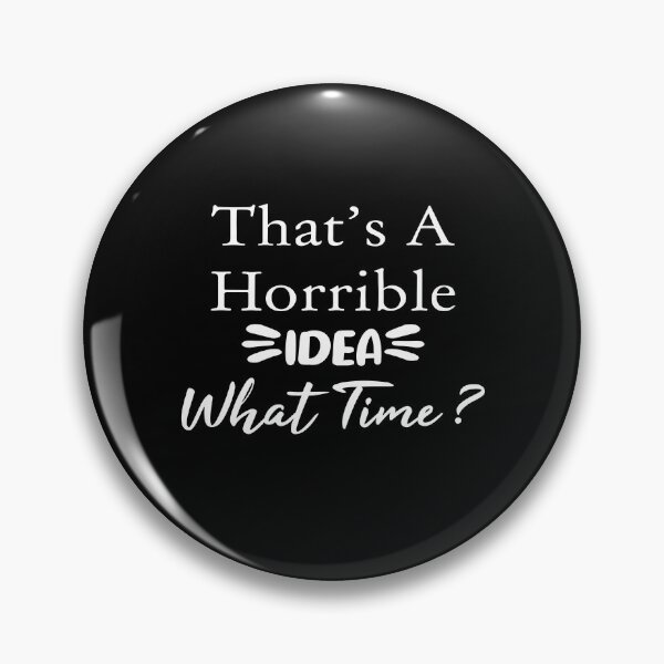 Item preview, That's A Horrible Idea What Time, funny idea, Gift Mom, Gift family, good idea designed and sold by youssef92.