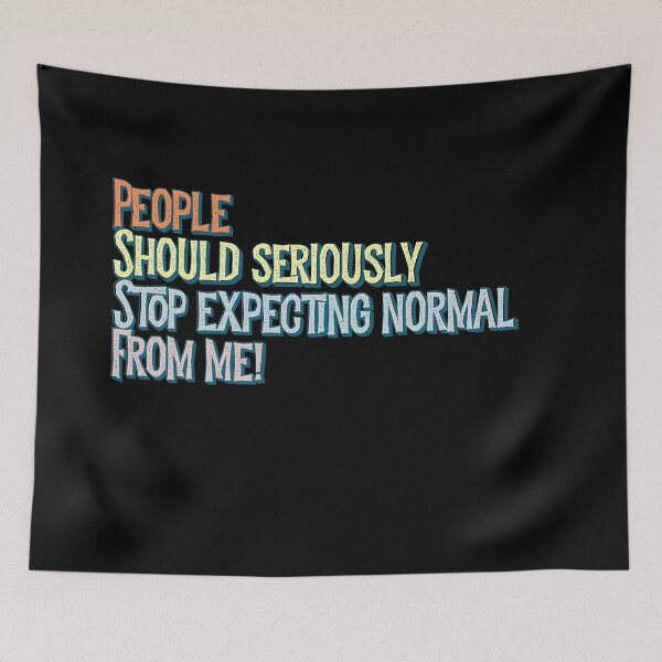 Item preview, People should seriously stop expecting normal from me designed and sold by PincGeneral.