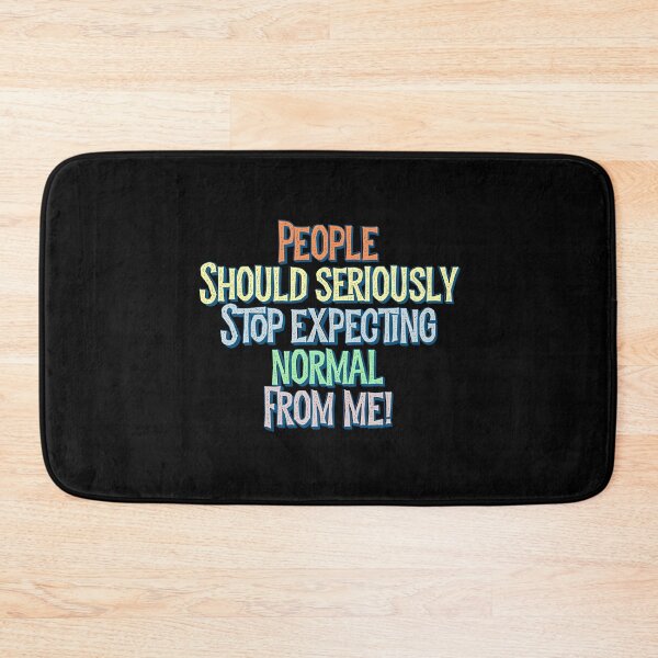 Item preview, People should seriously stop expecting normal from me - Centered designed and sold by PincGeneral.