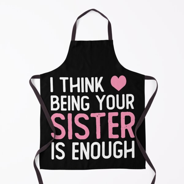 Item preview, I Think Being Your sister Is Enough funny sister gifts designed and sold by alaechamlal.