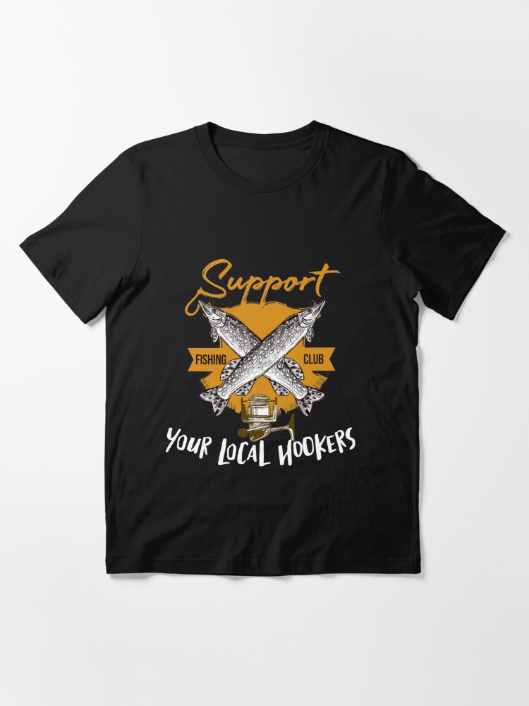 Support Your Local Hookers Funny Fishing T-Shirt