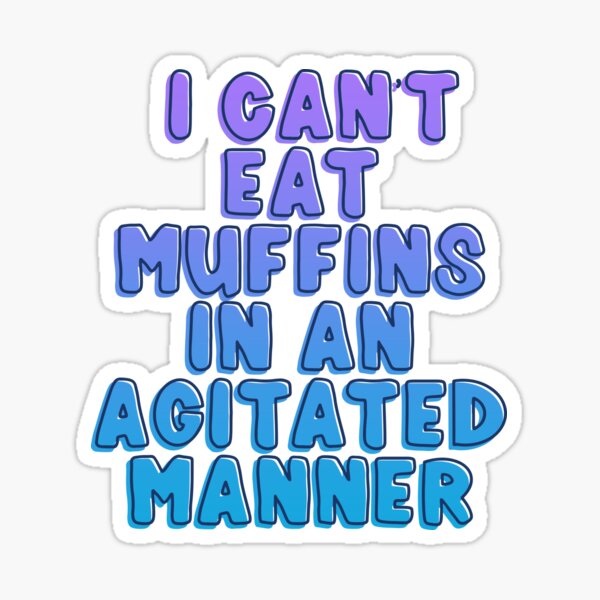 Item preview,  I can’t eat muffins in an agitated manner designed and sold by rissidesigns.