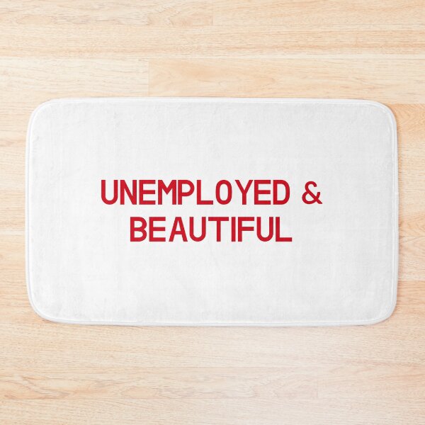 Item preview, Unemployed and beautiful designed and sold by entwistle2.