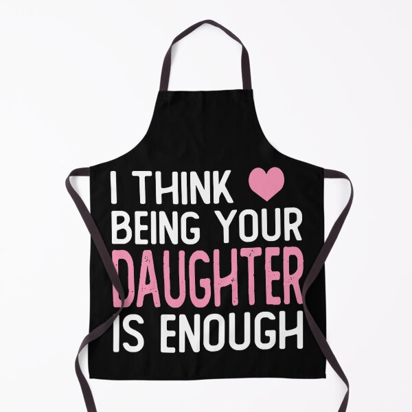 Item preview, I Think Being Your daughter Is Enough funny daughter gifts designed and sold by alaechamlal.