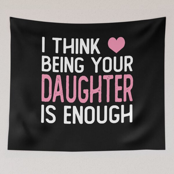 Item preview, I Think Being Your daughter Is Enough funny daughter gifts designed and sold by alaechamlal.
