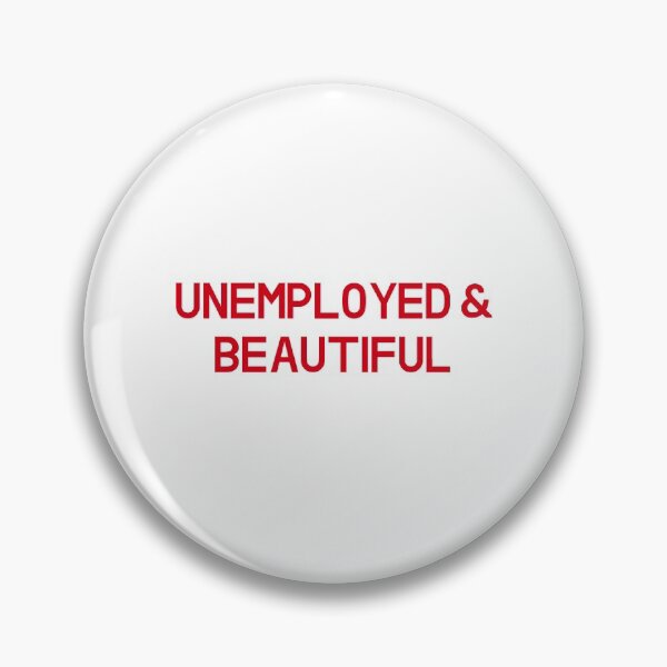 Item preview, Unemployed and beautiful designed and sold by entwistle2.