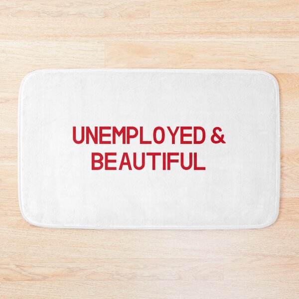 Item preview, Unemployed and beautiful designed and sold by entwistle2.