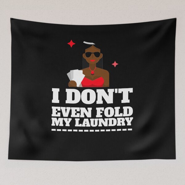 Item preview, I Don't Even Fold My Laundry designed and sold by jtechlimitless.