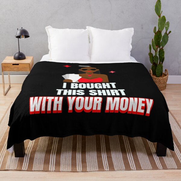 Item preview, I Bought This Shirt With Your Money designed and sold by jtechlimitless.