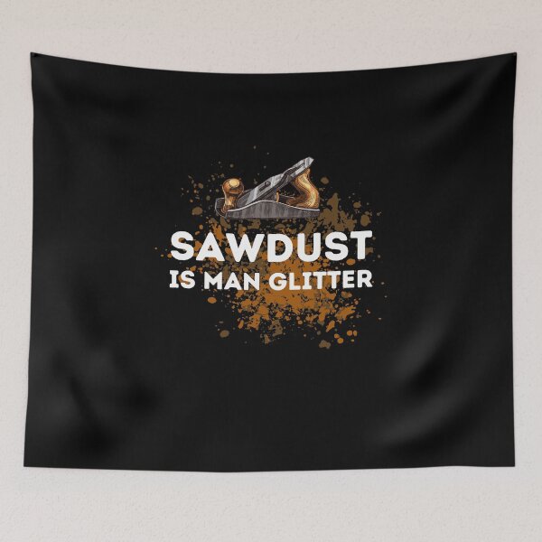 Item preview, Sawdust Is Man Glitter designed and sold by Crafty-Mornings.