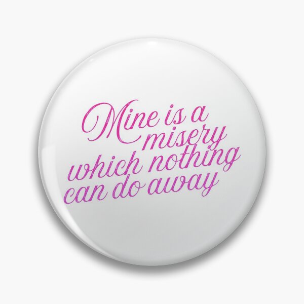 Item preview, Jane Austen Quote: Mine is a misery which nothing can do away designed and sold by rissidesigns.