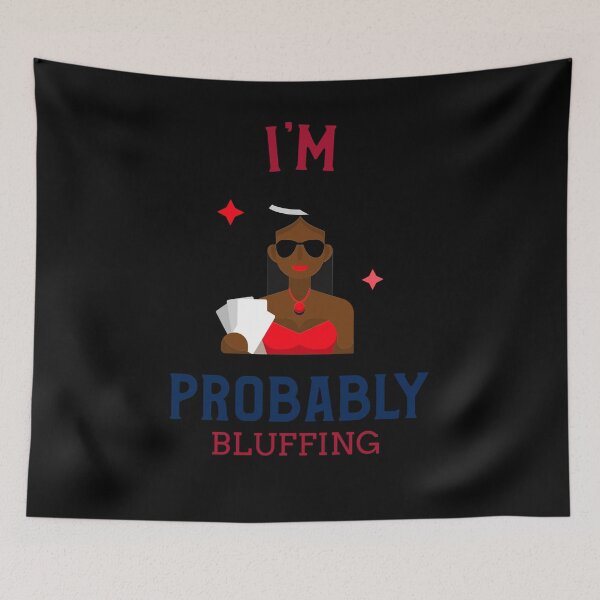 Item preview, I'm Probably Bluffing designed and sold by jtechlimitless.