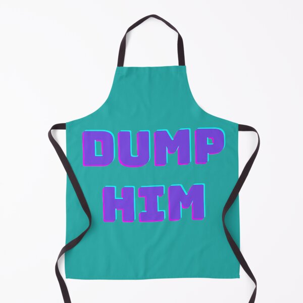 Item preview, DUMP HIM designed and sold by November17th.