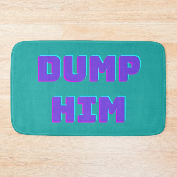 Item preview, DUMP HIM designed and sold by November17th.