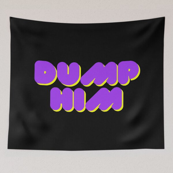 Item preview, DUMP HIM designed and sold by November17th.