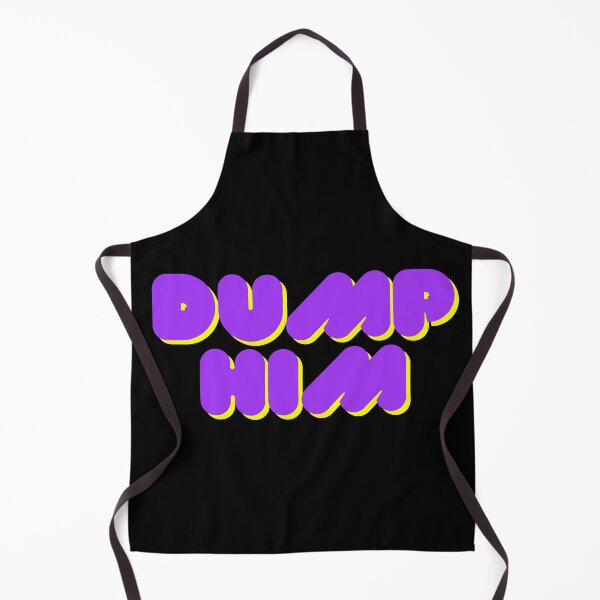 Item preview, DUMP HIM designed and sold by November17th.