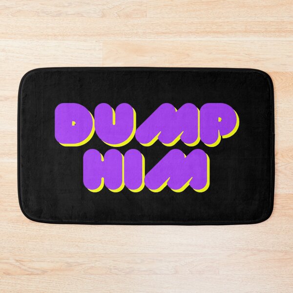 Item preview, DUMP HIM designed and sold by November17th.