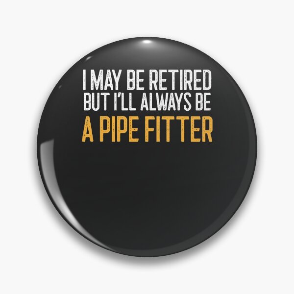 Item preview, I May Be Retired But I'll Always Be A Pipe Fitter Welding Gift designed and sold by EricJP.