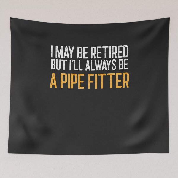 Item preview, I May Be Retired But I'll Always Be A Pipe Fitter Welding Gift designed and sold by EricJP.