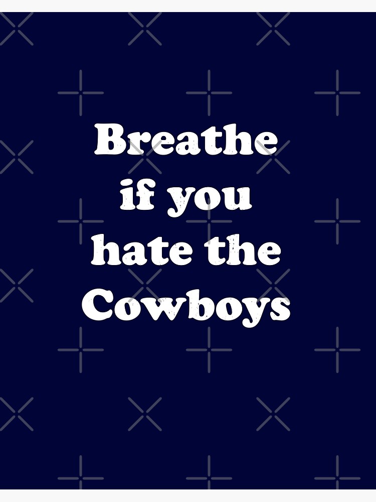 Breathe if you hate the Cowboys Classic T-Shirt for Sale by Primotees