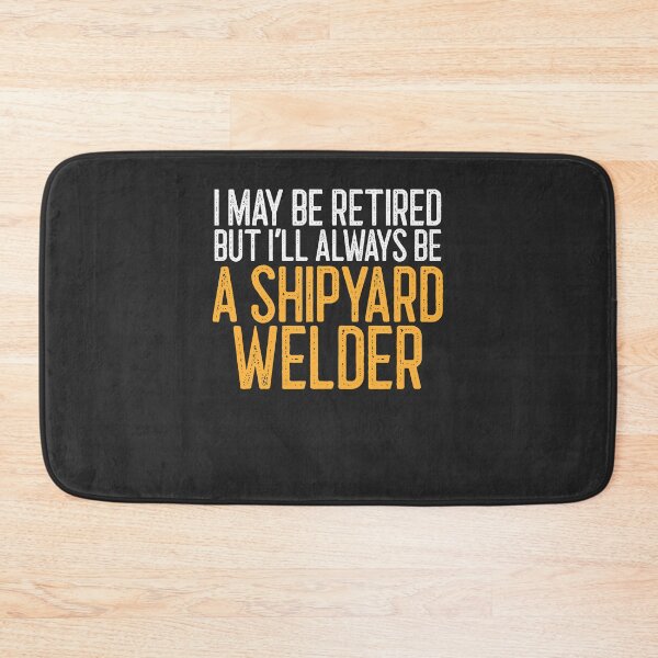 Item preview, I May Be Retired But I'll Always Be A Shipyard Welder Welding Gift designed and sold by EricJP.