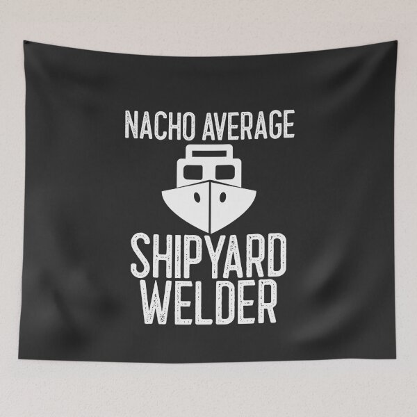 Item preview, Nacho Average Shipyard Welder Welding Gift designed and sold by EricJP.