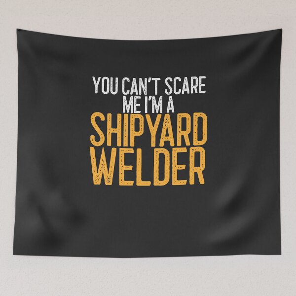 Item preview, You Can't Scare Me I'm A Shipyard Welder Welding Gift designed and sold by EricJP.