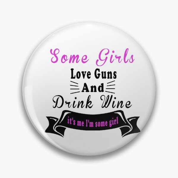 Item preview,  Fuuny girls Some Girls Love Guns And Drink Wine, it's me I'm some girl,gift idea for lovers drink and Guns                                 designed and sold by Mac Store.
