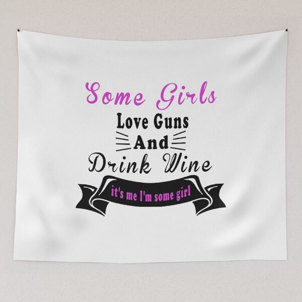 Item preview,  Fuuny girls Some Girls Love Guns And Drink Wine, it's me I'm some girl,gift idea for lovers drink and Guns                                 designed and sold by Mac Store.