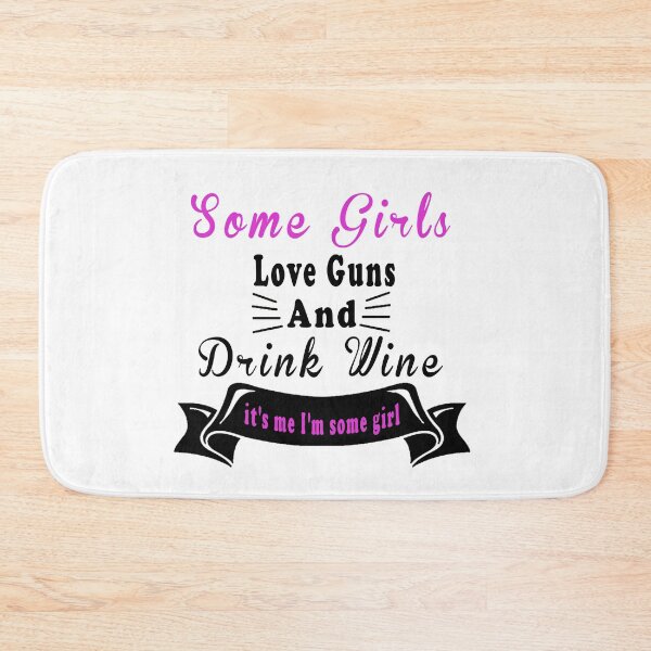 Item preview,  Fuuny girls Some Girls Love Guns And Drink Wine, it's me I'm some girl,gift idea for lovers drink and Guns                                 designed and sold by Mac Store.