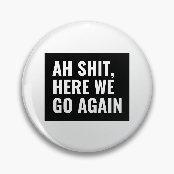 Item preview, Ah Shit Here We Go Again designed and sold by greenchimp.