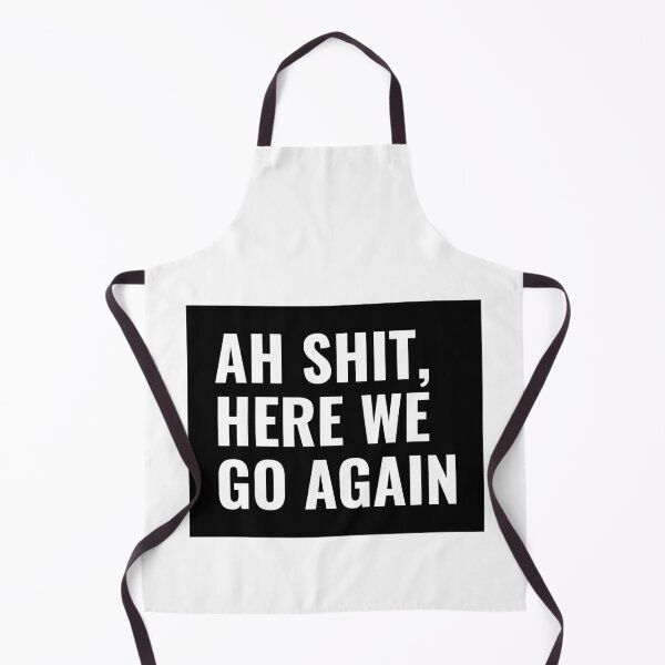 Item preview, Ah Shit Here We Go Again designed and sold by greenchimp.