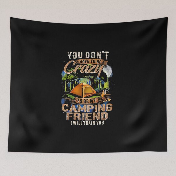 Item preview, Beach You Dont Have To Be Crazy To My Camping Friend I Will Train You designed and sold by Ferdynand.