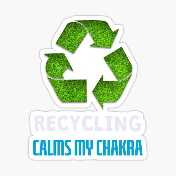 Recycling Calms My Chakra Sticker