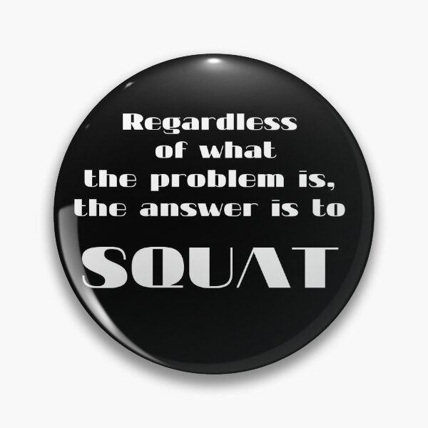 Item preview, Regardless of what the problem is, the answer is to squat designed and sold by November17th.