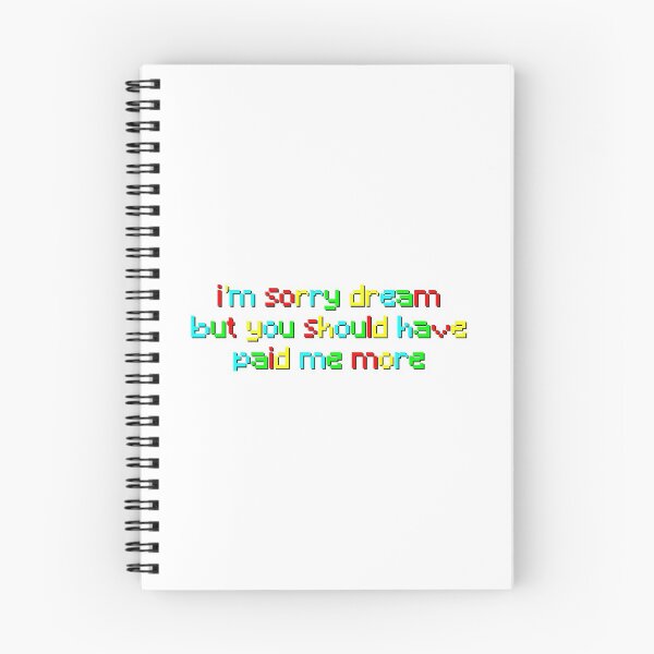 Item preview, i'm sorry dream but you should have paid me more :) designed and sold by sarah <3.