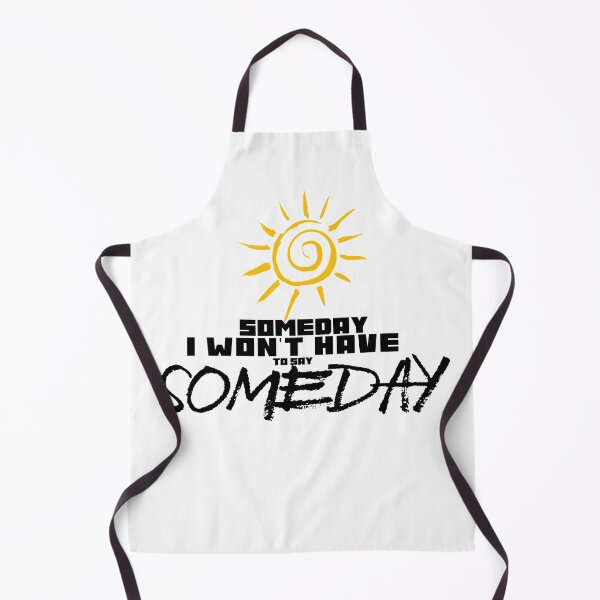 Item preview, Someday I Won't Have To Say Someday designed and sold by AbsurdlyEpic.
