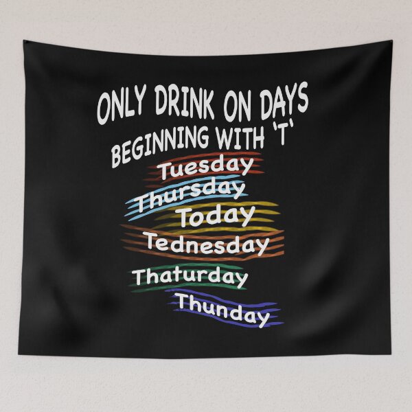 Artikelvorschau, Only Drink on Days beginning with T - Lustige Party Sprüche T-Shirt entworfen und verkauft von KDesigns85.