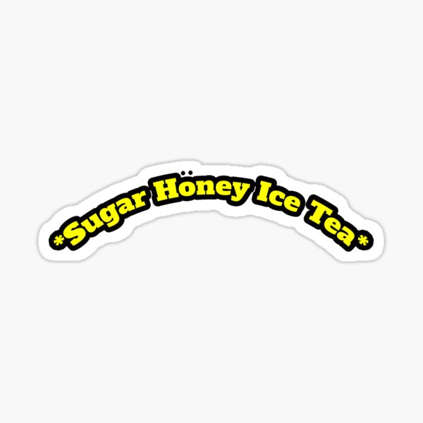 "Sugar Honey Ice Tea" Sticker for Sale by yeeted17 Redbubble