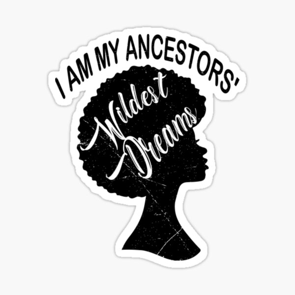 Artikel-Vorschau von Ich bin meine Vorfahren Wildest Dreams Black Women Edition, designt und verkauft von SteveMillspaer.