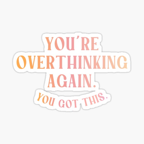 Item preview, You're Overthinking Again. You Got This. designed and sold by danielalorenzo.