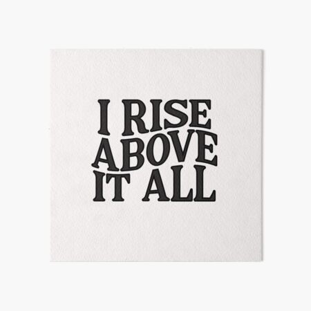 Rise Above It All