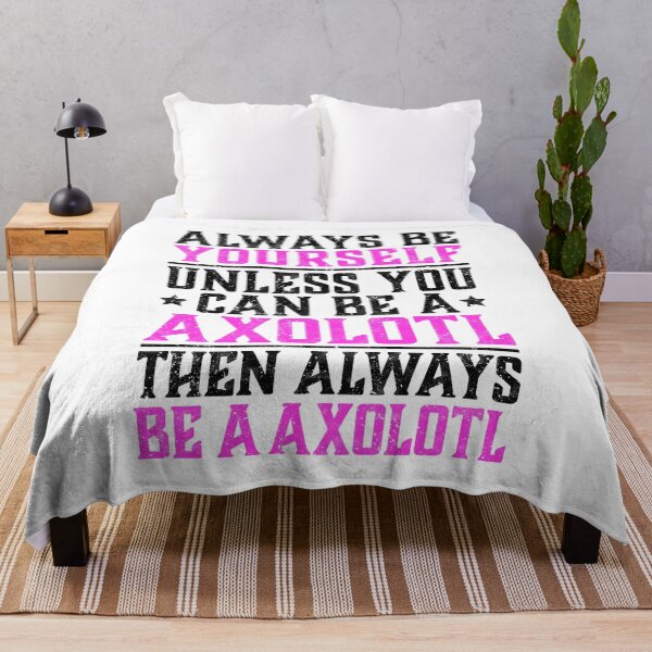 Item preview, Axolotl always be yourself amphibian saying designed and sold by madgrfx.
