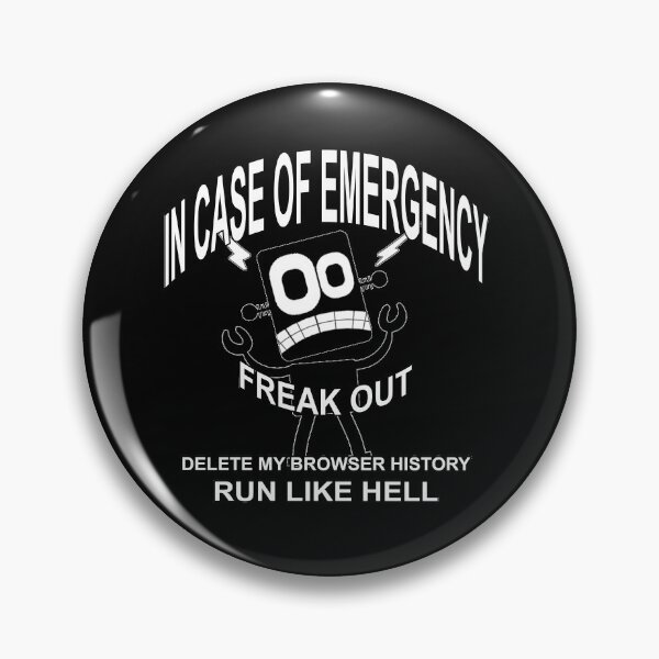 Item preview, IN CASE OF EMERGENCY FREAK OUT DELETE MY BROWSER HISTORY designed and sold by A-T-H.