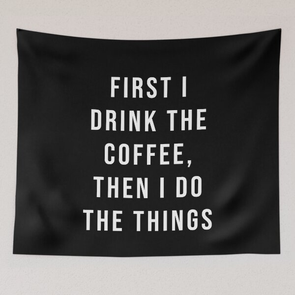 Item preview, First I Drink the Coffee Then I Do The Things black and white  designed and sold by corbrand.