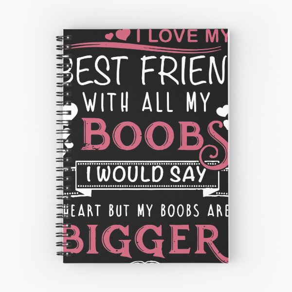 Item preview, i love my best friend with all my boobs i woulds ay heart but my boobs are bigger boob friend designed and sold by ErnestClarl.