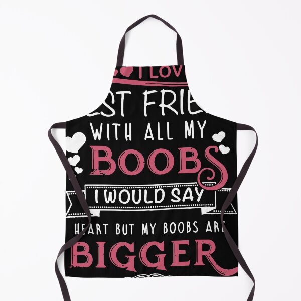 Item preview, i love my best friend with all my boobs i woulds ay heart but my boobs are bigger boob friend designed and sold by ErnestClarl.