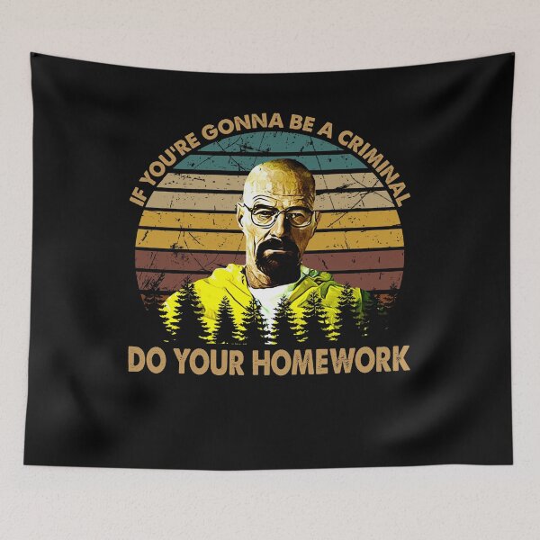 Item preview, If You're Gonna Be A Criminal - Breaking Bad Walter - Do Your Homework designed and sold by RobinChristoph9.