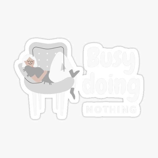 Busy doing nothing gift for lazy people Sticker