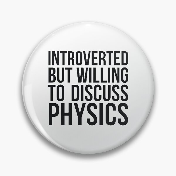 Item preview, Introverted but willing to discuss physics funny science quote designed and sold by RedYolk.
